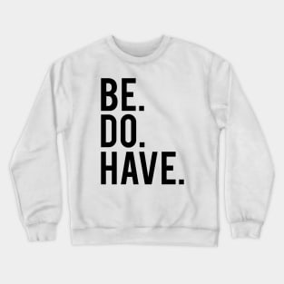 Be. Do. Have. Crewneck Sweatshirt